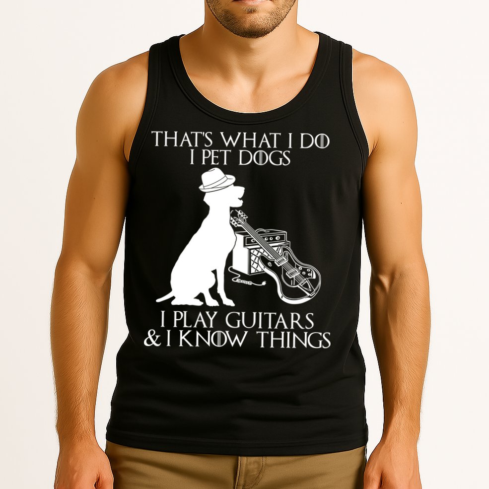 That's What I Do I Pet Dogs I Play Guitars And I Know Things Tank Top