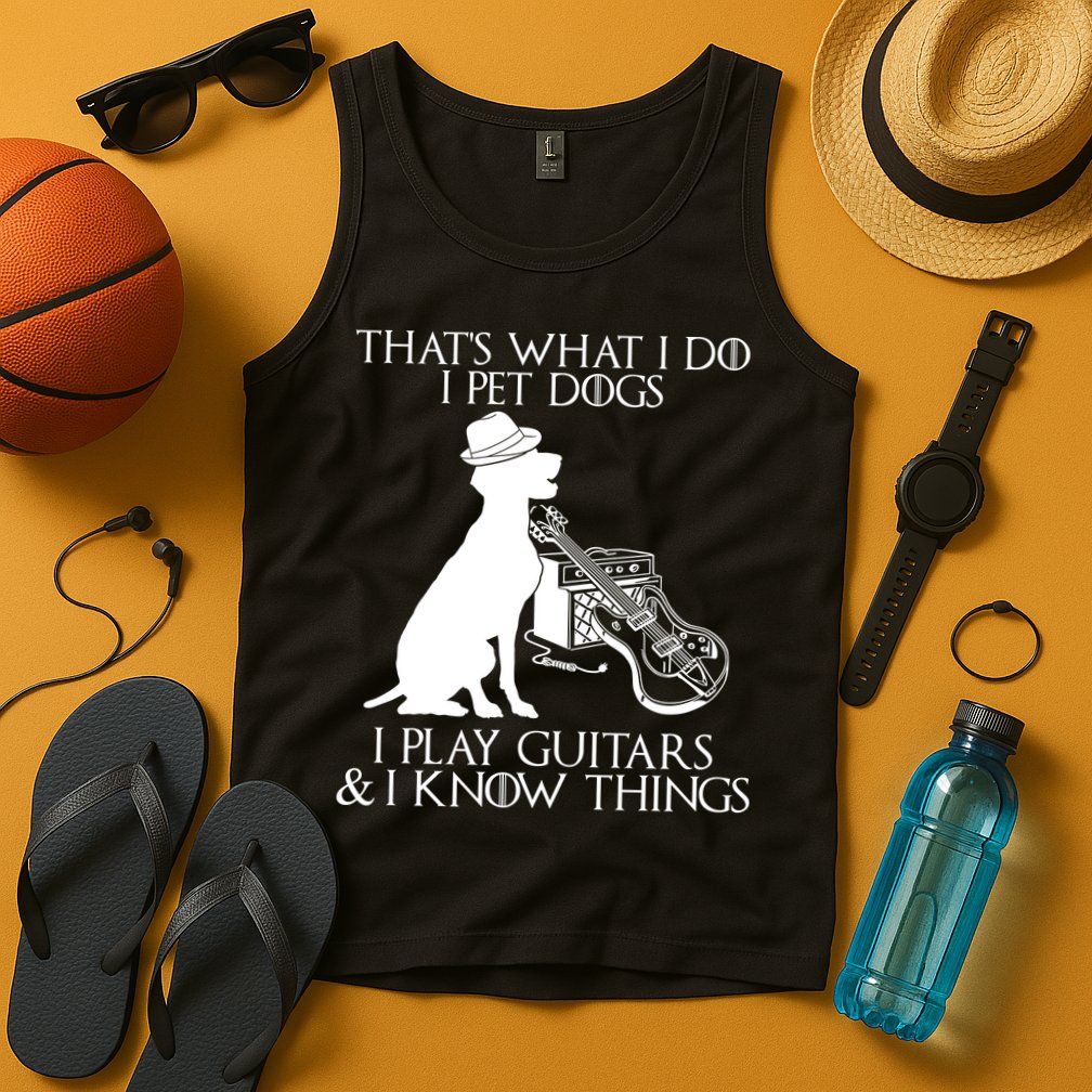 That's What I Do I Pet Dogs I Play Guitars And I Know Things Tank Top