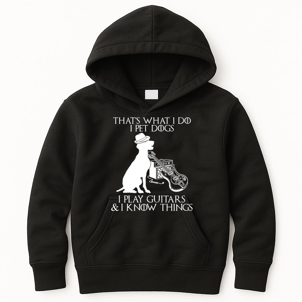 That's What I Do I Pet Dogs I Play Guitars And I Know Things Kids Hoodie