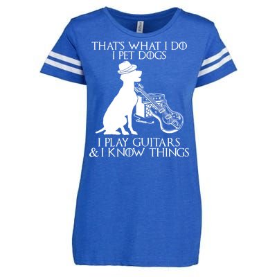 That's What I Do I Pet Dogs I Play Guitars And I Know Things Enza Ladies Jersey Football T-Shirt