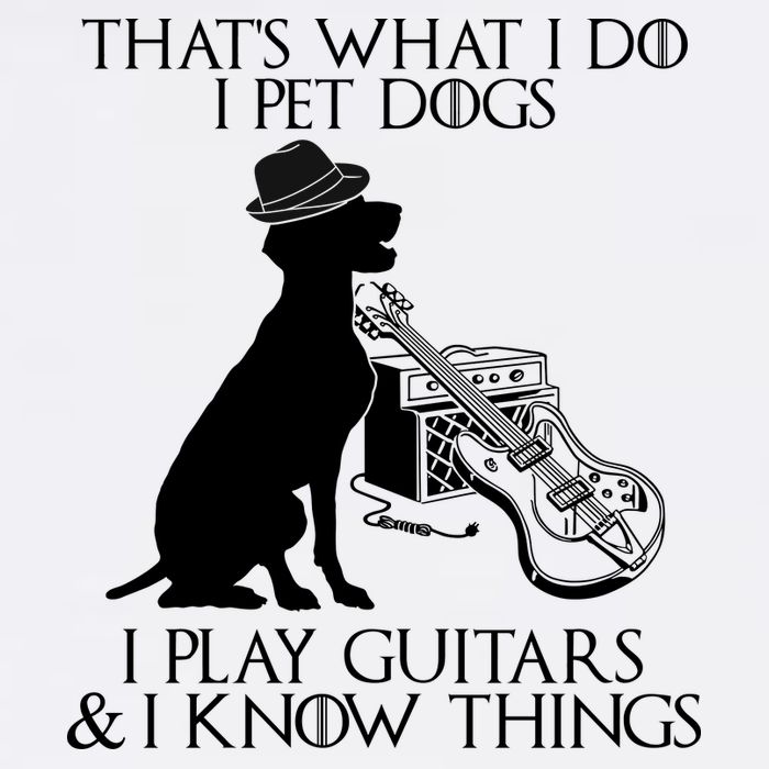 That's What I Do I Pet Dogs I Play Guitars And I Know Things Garment-Dyed Sweatshirt