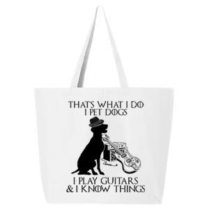 That's What I Do I Pet Dogs I Play Guitars And I Know Things 25L Jumbo Tote