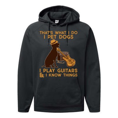 That's What I Do I Pet Dogs I Play Guitars and I Know Things Music  Performance Fleece Hoodie