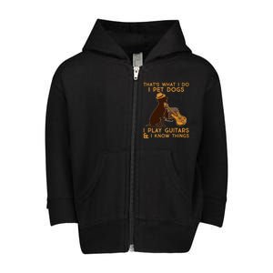 That's What I Do I Pet Dogs I Play Guitars and I Know Things Music  Toddler Zip Fleece Hoodie