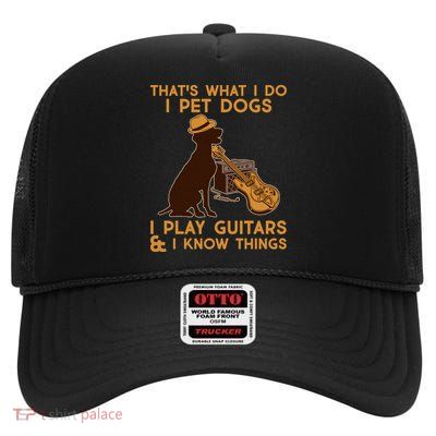 That's What I Do I Pet Dogs I Play Guitars and I Know Things Music  High Crown Mesh Back Trucker Hat