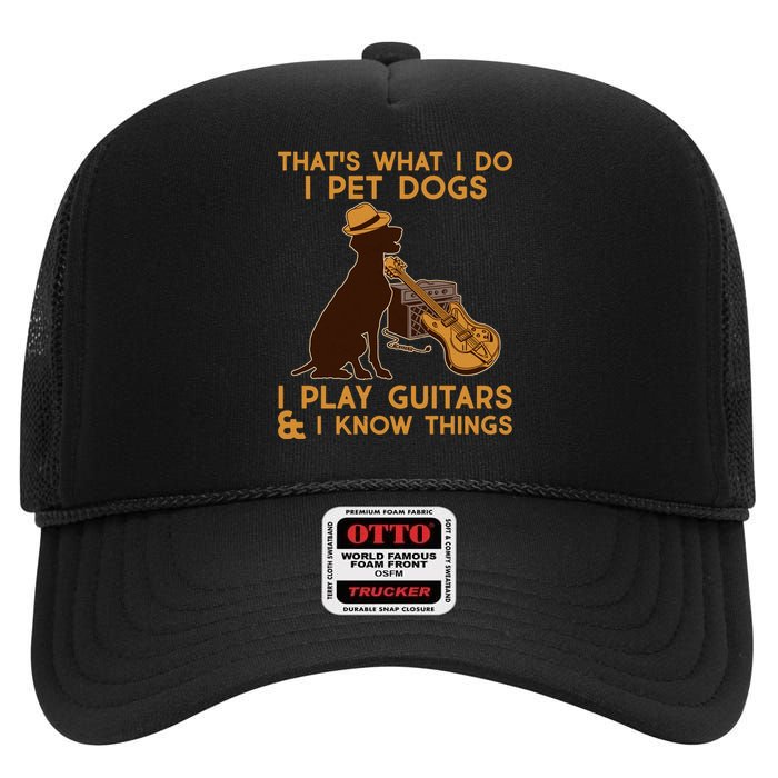 That's What I Do I Pet Dogs I Play Guitars and I Know Things Music  High Crown Mesh Back Trucker Hat