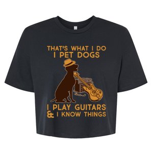 That's What I Do I Pet Dogs I Play Guitars and I Know Things Music  Bella+Canvas Jersey Crop Tee