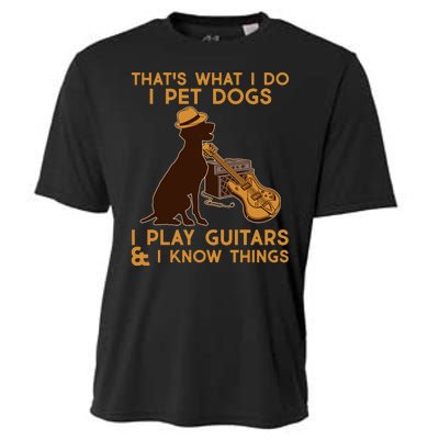 That's What I Do I Pet Dogs I Play Guitars and I Know Things Music  Cooling Performance Crew T-Shirt