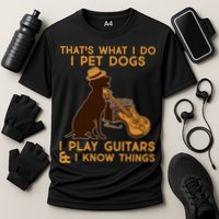 That's What I Do I Pet Dogs I Play Guitars and I Know Things Music  Cooling Performance Crew T-Shirt
