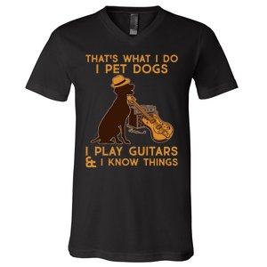 That's What I Do I Pet Dogs I Play Guitars and I Know Things Music  V-Neck T-Shirt