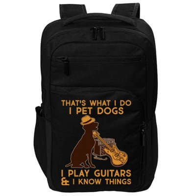 That's What I Do I Pet Dogs I Play Guitars and I Know Things Music  Impact Tech Backpack