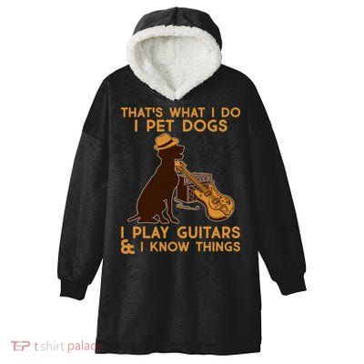 That's What I Do I Pet Dogs I Play Guitars and I Know Things Music  Hooded Wearable Blanket