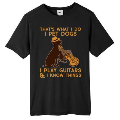 That's What I Do I Pet Dogs I Play Guitars and I Know Things Music  Tall Fusion ChromaSoft Performance T-Shirt