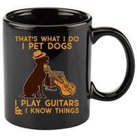 That's What I Do I Pet Dogs I Play Guitars and I Know Things Music  11oz C Handle Ceramic Mug