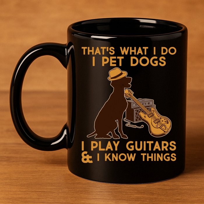 That's What I Do I Pet Dogs I Play Guitars and I Know Things Music  11oz C Handle Ceramic Mug