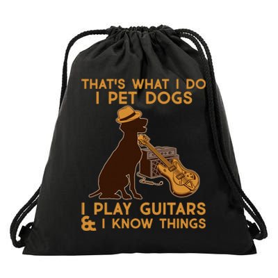 That's What I Do I Pet Dogs I Play Guitars and I Know Things Music  Drawstring Bag