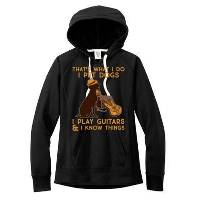 That's What I Do I Pet Dogs I Play Guitars and I Know Things Music  Women's Fleece Hoodie