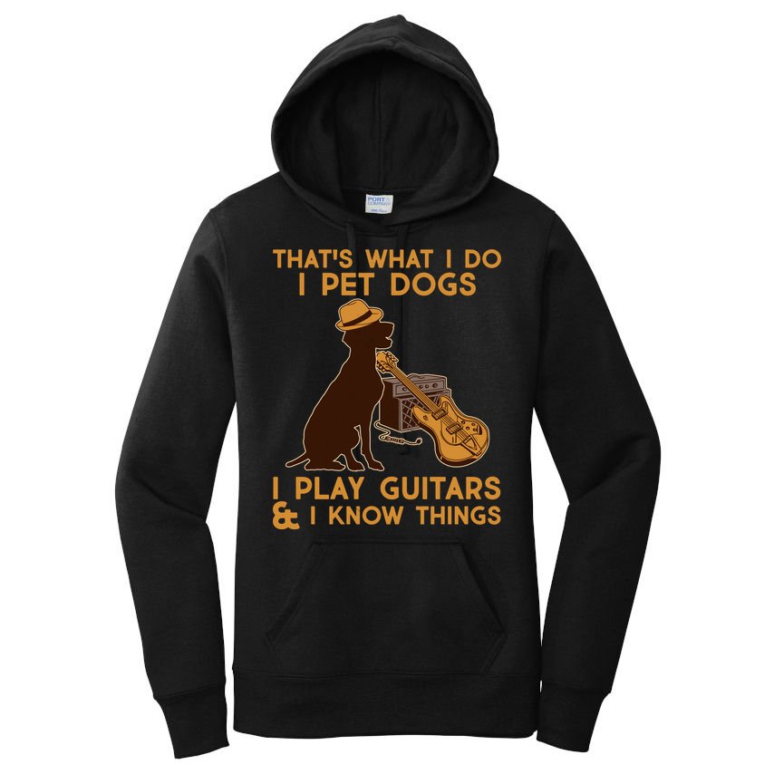 That's What I Do I Pet Dogs I Play Guitars and I Know Things Music  Women's Pullover Hoodie