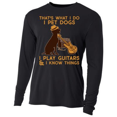 That's What I Do I Pet Dogs I Play Guitars and I Know Things Music  Cooling Performance Long Sleeve Crew