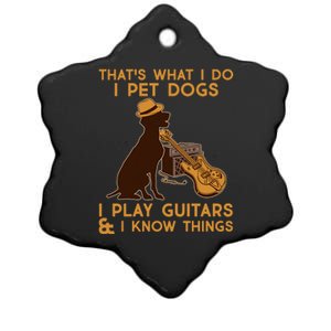 That's What I Do I Pet Dogs I Play Guitars and I Know Things Music  Ceramic Star Ornament