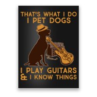 That's What I Do I Pet Dogs I Play Guitars and I Know Things Music  Poster