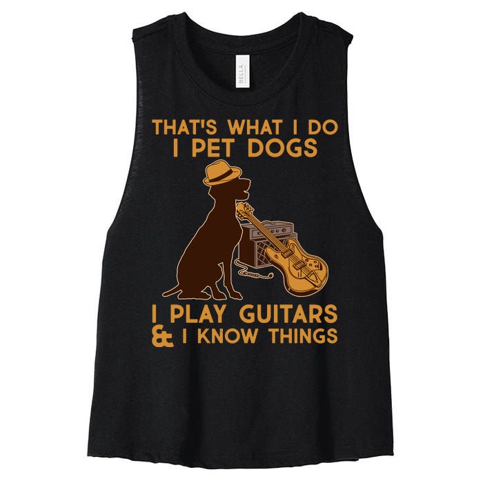 That's What I Do I Pet Dogs I Play Guitars and I Know Things Music  Women's Racerback Cropped Tank