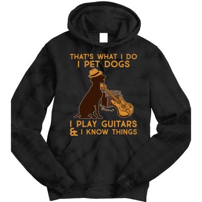 That's What I Do I Pet Dogs I Play Guitars and I Know Things Music  Tie Dye Hoodie