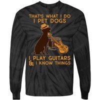 That's What I Do I Pet Dogs I Play Guitars and I Know Things Music  Tie-Dye Long Sleeve Shirt