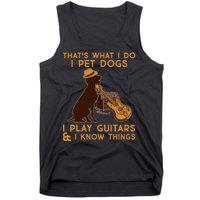 That's What I Do I Pet Dogs I Play Guitars and I Know Things Music  Tank Top