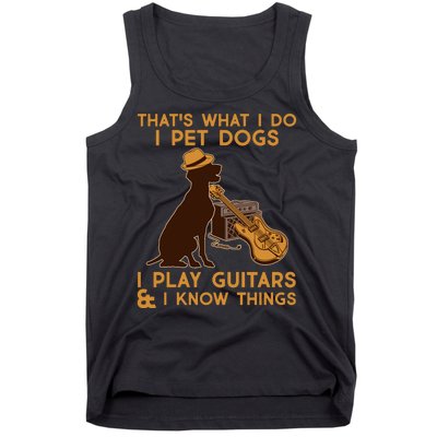 That's What I Do I Pet Dogs I Play Guitars and I Know Things Music  Tank Top