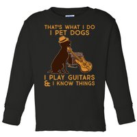 That's What I Do I Pet Dogs I Play Guitars and I Know Things Music  Toddler Long Sleeve Shirt