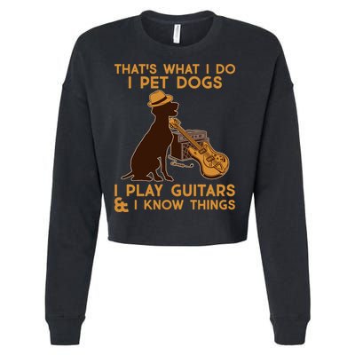 That's What I Do I Pet Dogs I Play Guitars and I Know Things Music  Cropped Pullover Crew