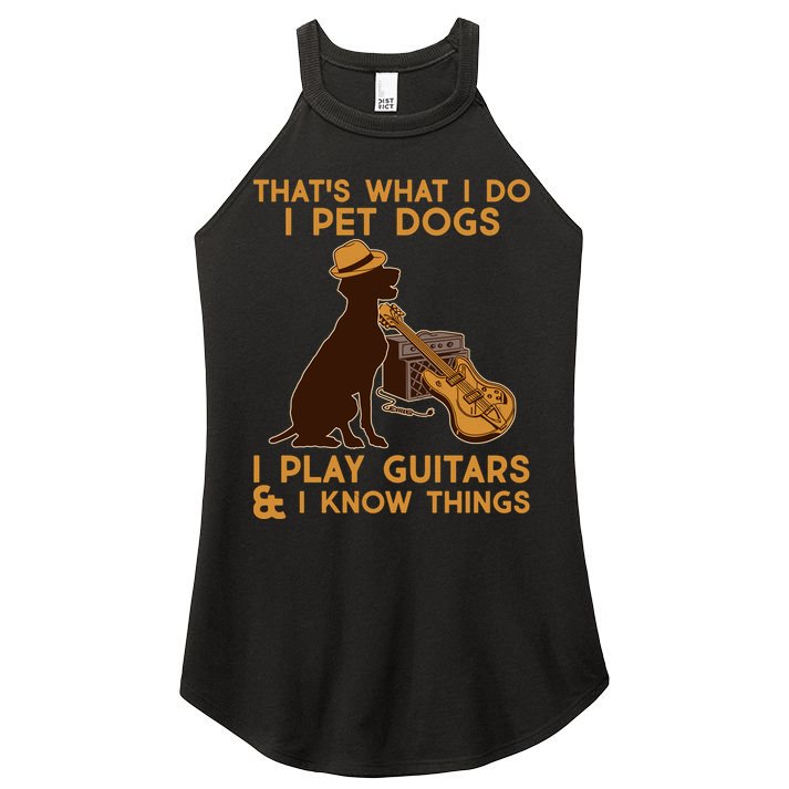 That's What I Do I Pet Dogs I Play Guitars and I Know Things Music  Women's Perfect Tri Rocker Tank