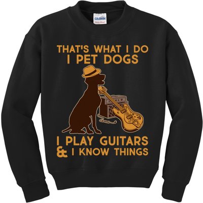 That's What I Do I Pet Dogs I Play Guitars and I Know Things Music  Kids Sweatshirt