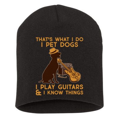 That's What I Do I Pet Dogs I Play Guitars and I Know Things Music  Short Acrylic Beanie