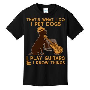 That's What I Do I Pet Dogs I Play Guitars and I Know Things Music  Kids T-Shirt