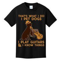 That's What I Do I Pet Dogs I Play Guitars and I Know Things Music  Kids T-Shirt