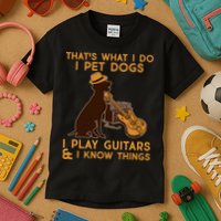 That's What I Do I Pet Dogs I Play Guitars and I Know Things Music  Kids T-Shirt