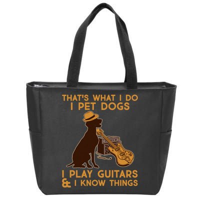 That's What I Do I Pet Dogs I Play Guitars and I Know Things Music  Zip Tote Bag