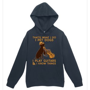 That's What I Do I Pet Dogs I Play Guitars and I Know Things Music  Urban Pullover Hoodie