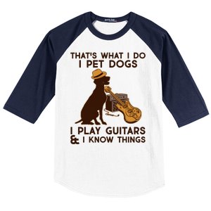 That's What I Do I Pet Dogs I Play Guitars and I Know Things Music  Baseball Sleeve Shirt