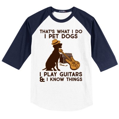 That's What I Do I Pet Dogs I Play Guitars and I Know Things Music  Baseball Sleeve Shirt