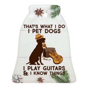 That's What I Do I Pet Dogs I Play Guitars and I Know Things Music  Ceramic Bell Ornament