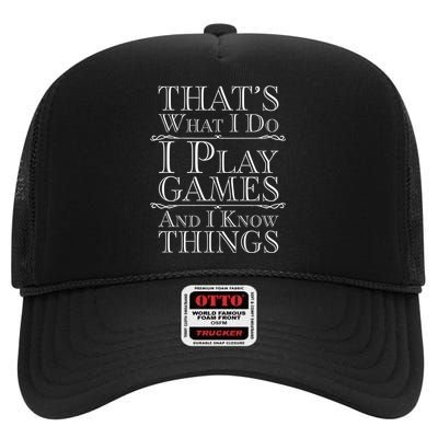 That's What I Do I Play Games And I Know Things High Crown Mesh Back Trucker Hat