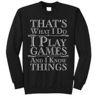 That's What I Do I Play Games And I Know Things Sweatshirt