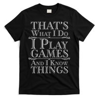 That's What I Do I Play Games And I Know Things T-Shirt