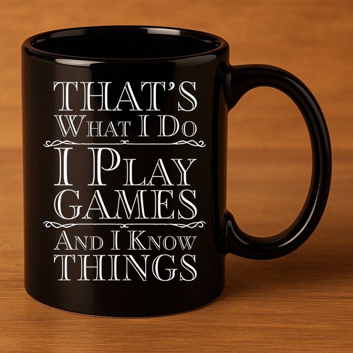 That's What I Do I Play Games And I Know Things 11oz C Handle Ceramic Mug