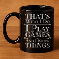 That's What I Do I Play Games And I Know Things 11oz C Handle Ceramic Mug