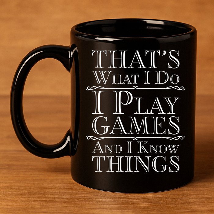 That's What I Do I Play Games And I Know Things 11oz C Handle Ceramic Mug
