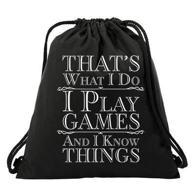 That's What I Do I Play Games And I Know Things Drawstring Bag